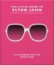 The Little Guide to Elton John: Wit, Wisdom and Wise Words