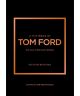 Little Book of Tom Ford: The story of the iconic brand
