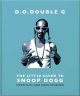 D. O. DOUBLE G: The Little Guide to Snoop Dogg