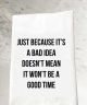 Bad Idea Good Time Tea Towel