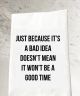 Bad Idea Good Time Tea Towel