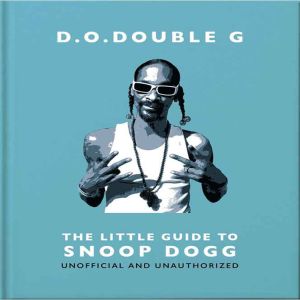 D. O. DOUBLE G: The Little Guide to Snoop Dogg