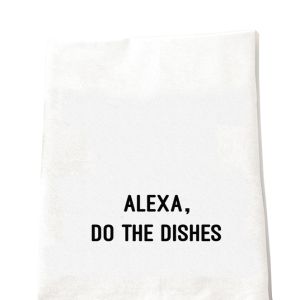 Alexa Do the Dishes Tea Towel