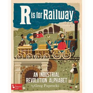 R Is for Railway: An Industrial Revolution Board Book