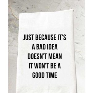 Bad Idea Good Time Tea Towel