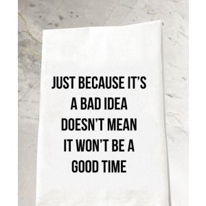 Bad Idea Good Time Tea Towel